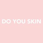 DO YOU SKIN