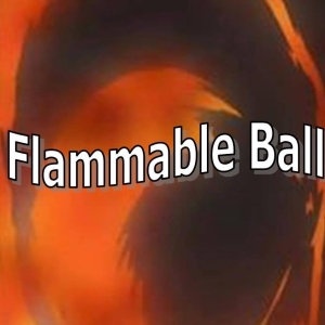 Flammable Ball