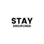 Stay Disciplined