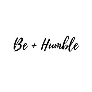Be + Humble