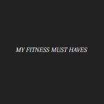 My Fitness Must Haves